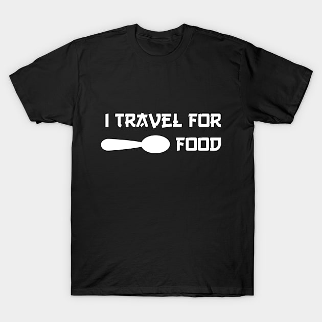 I travel For Food T-Shirt by Snoot store